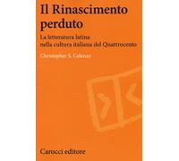 Il Rinascimento perduto. La letteratura latina nella cultura italiana del ...
