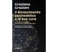 Il Rinascimento psichedelico e le sue cure. Le terapie assistite da ketamina e sostanze psicoattive