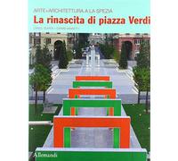 Il rinascita di piazza Verdi. Arte + architettura a La Spezia. Ediz. itali...
