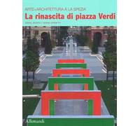 Il rinascita di piazza Verdi. Arte + architettura a La Spezia. Ediz. italiana e inglese