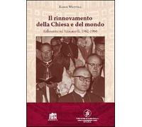 Il rinnovamento della Chiesa e del mondo. Riflessioni sul Vaticano II: 1962-1966