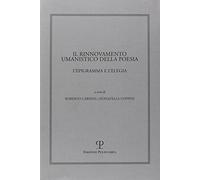 Il rinnovamento umanistico della poesia: L'epigramma e l'elegia (Humanistica) (Italian Edition) by Donatella Coppini (2009-06-25)