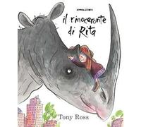Il rinoceronte di Rita. Ediz. a colori