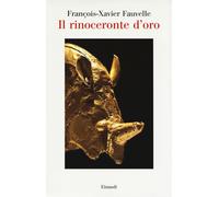 Il rinoceronte d'oro - Fauvelle François-Xavier