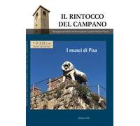 Il rintocco del campano. Rassegna periodica dell'Associazione Laureati Ateneo Pisano (2023). Vol. 1-3: I musei di Pisa