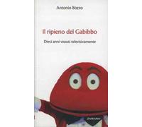 Il ripieno del Gabibbo. Dieci anni vissuti televisivamente