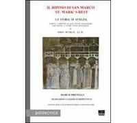 Il riposo di San Marco-St. Mark's rest. La storia di Venezia, scritta a servizio di quei pochi viaggiatori che hanno a cuore i suoi monumenti