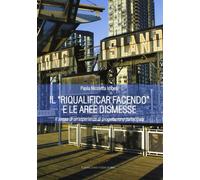 Il «riqualificar facendo» e le aree dismesse. Il senso di un'esperienza di progettazione partecipata