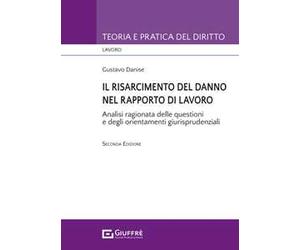 Il risarcimento del danno nel rapporto di lavoro. Analisi ragionata delle questioni e degli orientamenti giurisprudenziali