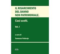Il risarcimento del danno non patrimoniale. Casi scelti. Vol. 1