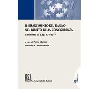 Il risarcimento del danno per violazioni del diritto della concorrenza. Commento al d.lgs. n. 3/2017. Con Contenuto digitale per download e accesso online