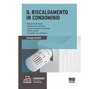 Il riscaldamento in condominio. Ripartizione delle spese, contabilizzazione del calore, distacco dall'impianto centralizzato, gestione impianto, integrazione con il fotovoltaico
