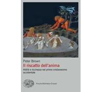 Il riscatto dell'anima. Aldilà e ricchezza nel primo cristianesimo occidentale