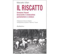 Il riscatto. Girolamo Tripodi bracciante e sindacalista, parlamentare e sindaco