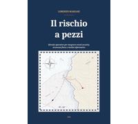 Il rischio a pezzi: Metodo operativo per integrare travel security, sicurezza fisica e rischio informativo