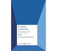 Il rischio ambientale. Prevenzione, comunicazione, gestione dell'emergenza