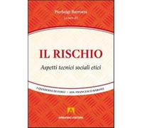 Il rischio. Aspetti tecnici, sociali, etici - Barrotta P. (cur.)