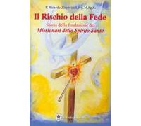 Il rischio della fede. Storia della fondazione dei missionari dello Spirito Santo
