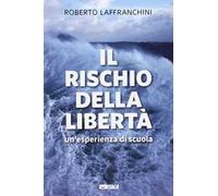Il rischio della libertà. Un'esperienza di scuola