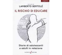 Il rischio di educare. Storie di adolescenti e adulti in relazione