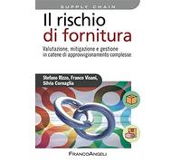 Il rischio di fornitura. Valutazione, mitigazione e gestione in catene di approvvigionamento complesse