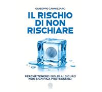 Il rischio di non rischiare. Perché tenere i soldi al sicuro non significa proteggerli