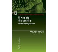 Il rischio di suicidio. Valutazione e gestione - Pompili Maurizio