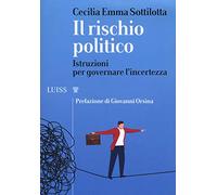 Il rischio politico. Istruzioni per governare l'incertezza