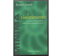 Il risentimento. Lo scacco del desiderio nell'uomo contemporaneo
