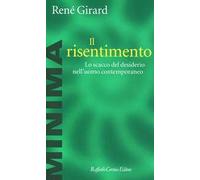 Il risentimento. Lo scacco del desiderio nell'uomo contemporaneo