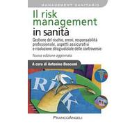 Il risk management in sanità. Gestione del rischio, errori, responsabilità professionale, aspetti assicurativi e risoluzione stragiudiziale delle controversie