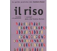 Il riso. In cucina e in pasticceria. I consigli dello chef Andrea Berton