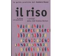 Il riso. In cucina e in pasticceria. I consigli dello chef Andrea Berton