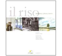 Il riso. Territorio, cultura, lavoro