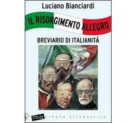 Il Risorgimento allegro. Breviario di italianità