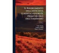 Il Risorgimento dell'antichitÃ classica, ovvero Il primo secolo dell'Umanismo
