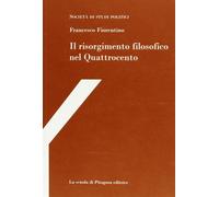 Il risorgimento filosofico nel Quattrocento. Con studi su Francesco Petrarca e P