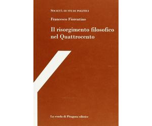 Il risorgimento filosofico nel Quattrocento. Con studi su Francesco Petrarca e P