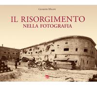 Il Risorgimento nella Fotografia - [Editrice La Grafica]