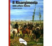 Il Risorgimento nella pittura italiana. Ediz. illustrata