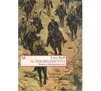 Il Risorgimento. Storia e interpretazioni - Riall Lucy