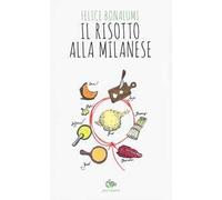 Il risotto alla milanese. La leggenda, la storia, le ricette