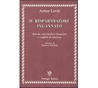 Il risparmiatore ingannato. Banche, intermediari finanziari e conflitti di...