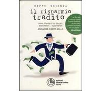 Il risparmio tradito. Come difendersi da bancari, assicuratori... e giornalisti