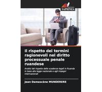 Il rispetto dei termini ragionevoli nel diritto processuale penale ruandese: Analisi del rispetto delle scadenze legali in Ruanda in base alla legge nazionale e agli impegni internazionali