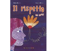 Il rispetto sai cos'è? Ediz. illustrata