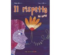 Il rispetto sai cos'è? Ediz. illustrata