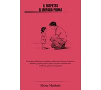 Il rispetto si impara prima: Educazione affettiva per bambini e adolescenti: educare al rispetto e all'amore, gestire gelosia e rifiuto, costruire relazioni sane. Guida per genitori e insegnanti