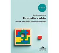 Il rispetto violato. Docenti maltrattati, studenti maltrattanti