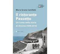 Il ristorante Passetto. Un'icona nella storia di Ancona (1949-2010) - Cami...